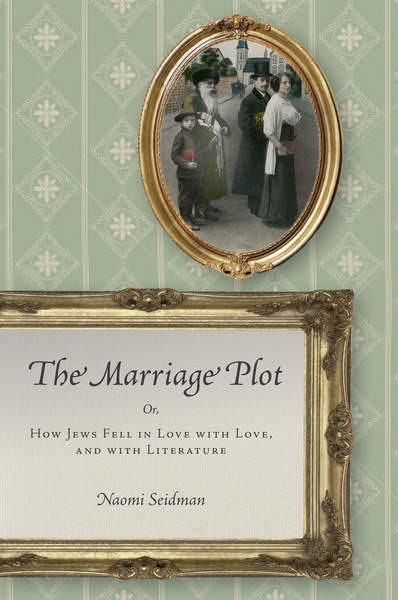 The Marriage Plot by Naomi Seidman